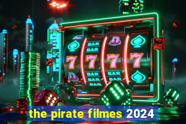 the pirate filmes 2024