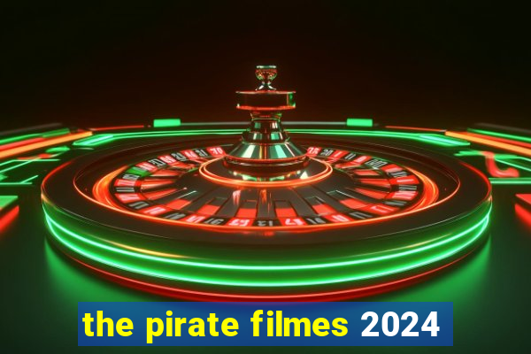 the pirate filmes 2024