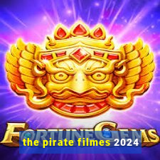 the pirate filmes 2024