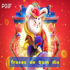 frases de bom dia motivacional trabalho