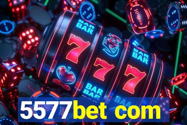 5577bet com