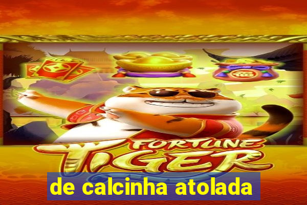 de calcinha atolada