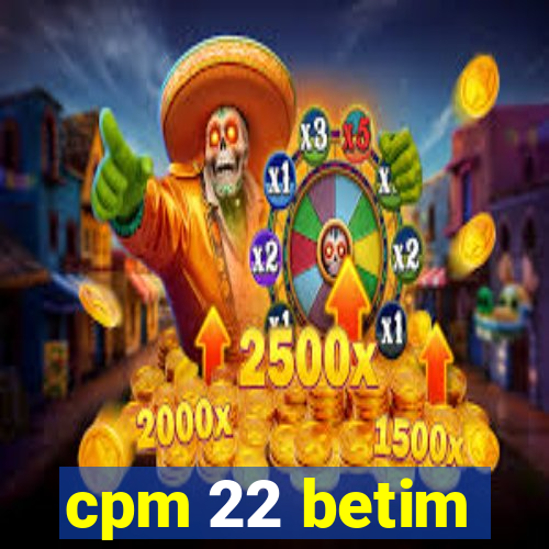 cpm 22 betim