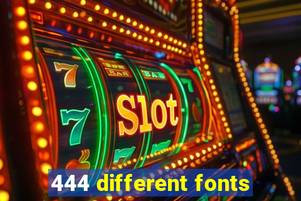 444 different fonts