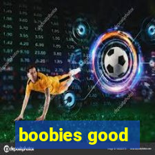 boobies good