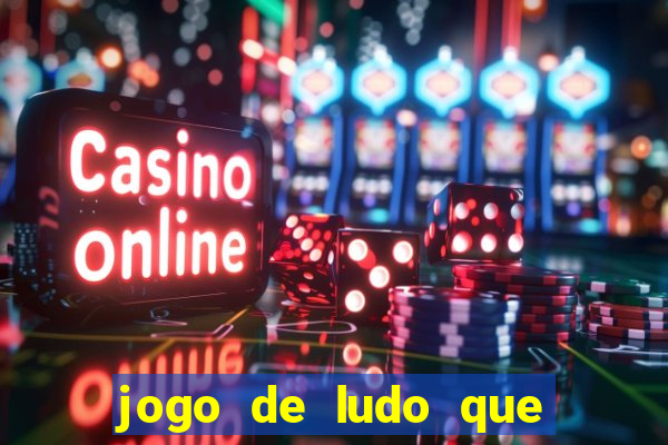 jogo de ludo que ganha dinheiro