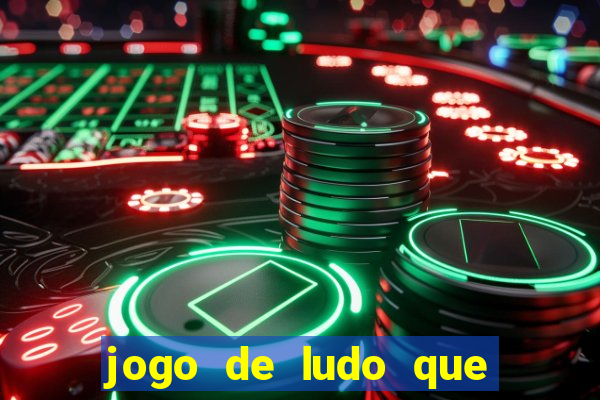 jogo de ludo que ganha dinheiro