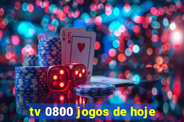 tv 0800 jogos de hoje