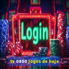 tv 0800 jogos de hoje