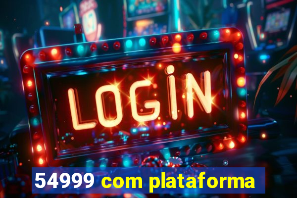 54999 com plataforma