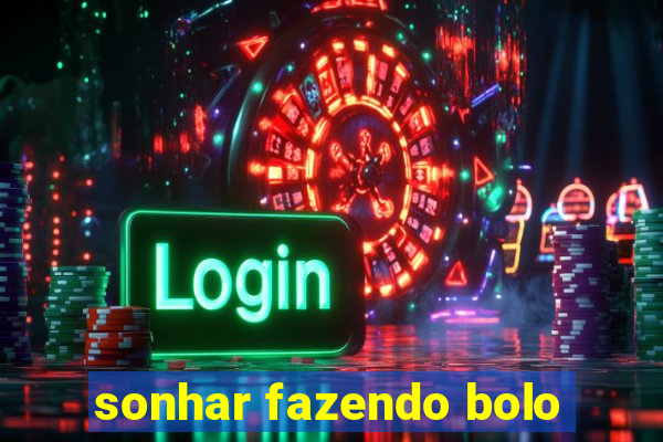 sonhar fazendo bolo