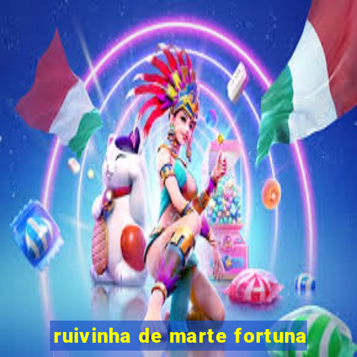 ruivinha de marte fortuna