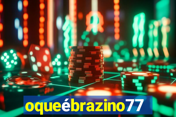 oqueébrazino777