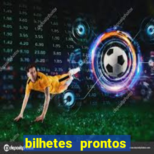 bilhetes prontos para hoje