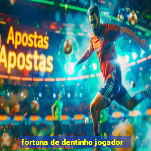 fortuna de dentinho jogador