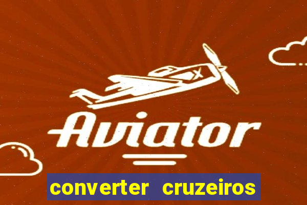 converter cruzeiros para real