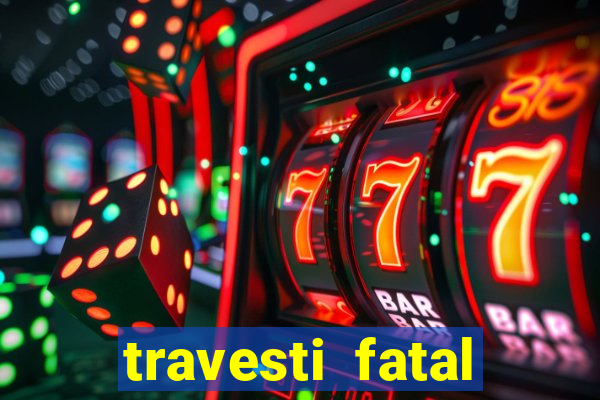 travesti fatal porto alegre