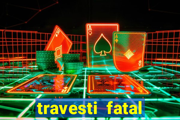 travesti fatal porto alegre