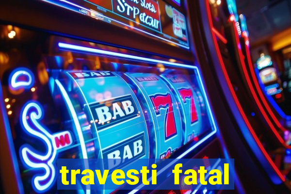 travesti fatal porto alegre