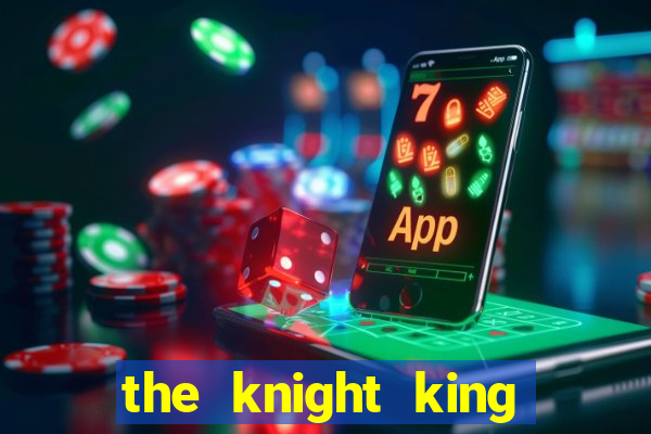 the knight king who returned with a god cap 1