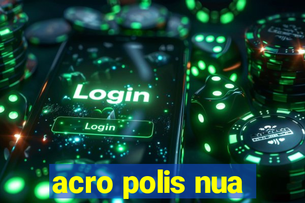 acro polis nua