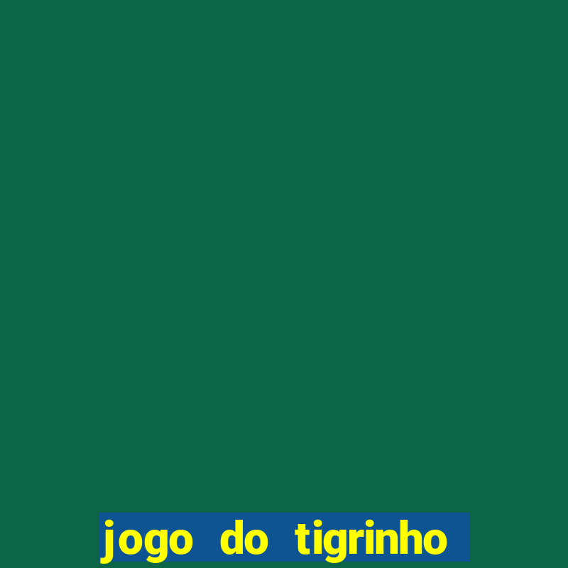 jogo do tigrinho oficial como jogar