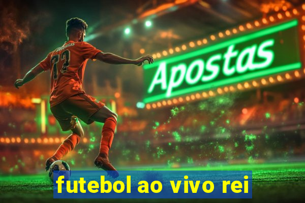 futebol ao vivo rei