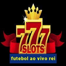 futebol ao vivo rei