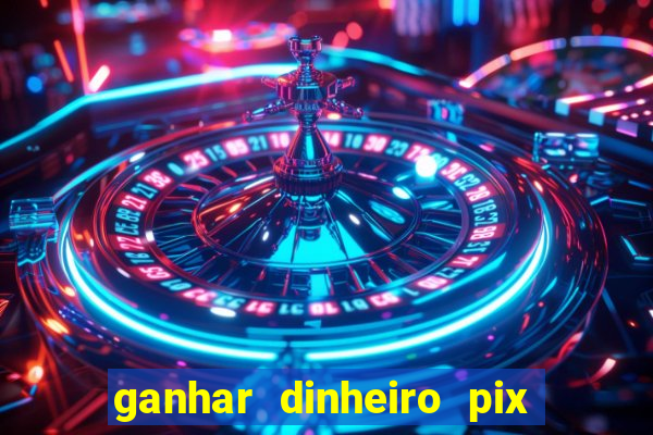 ganhar dinheiro pix de verdade bingo