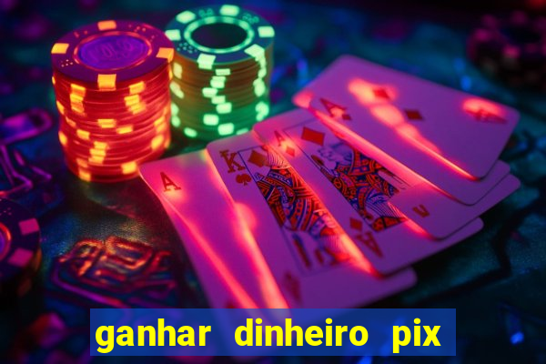 ganhar dinheiro pix de verdade bingo