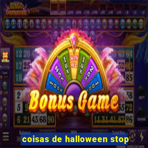 coisas de halloween stop