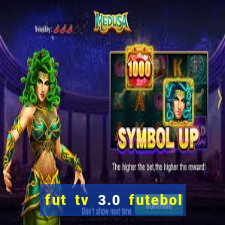 fut tv 3.0 futebol ao vivo