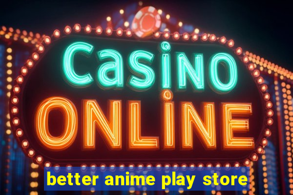 better anime play store