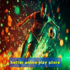 better anime play store