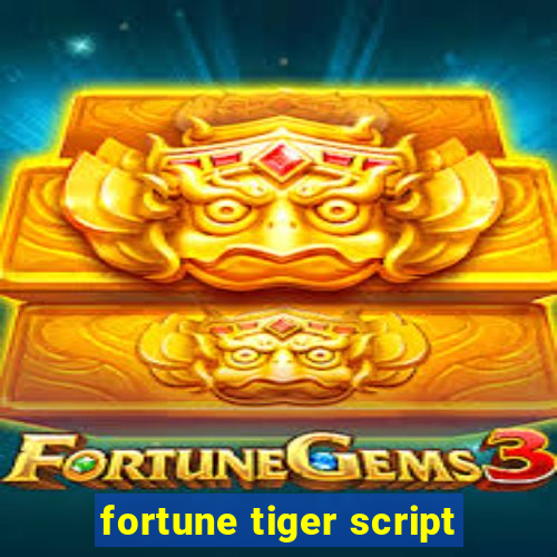 fortune tiger script