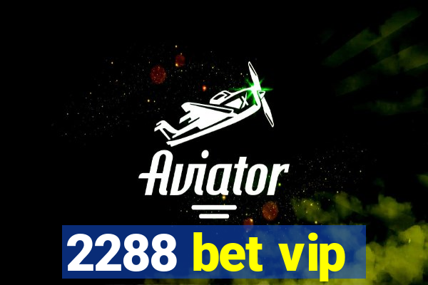 2288 bet vip