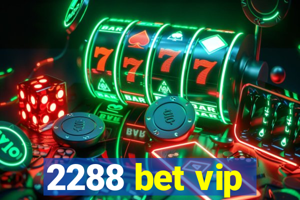 2288 bet vip