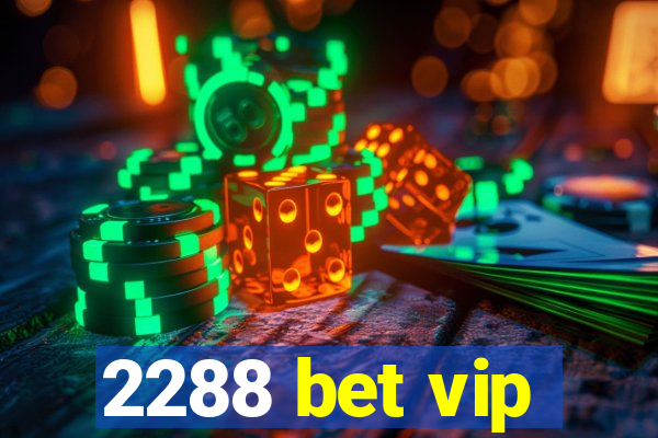 2288 bet vip