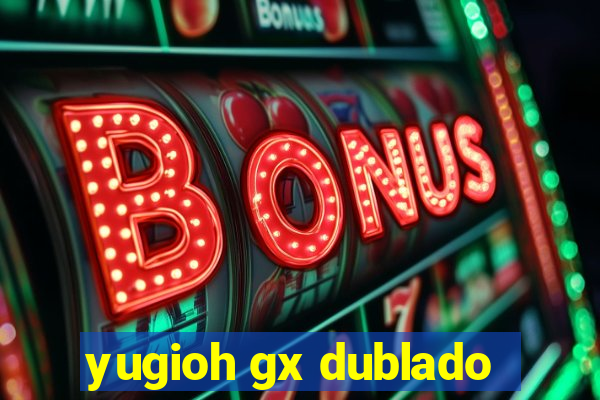 yugioh gx dublado