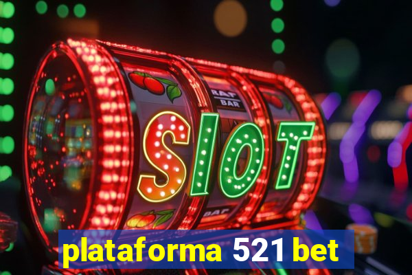 plataforma 521 bet