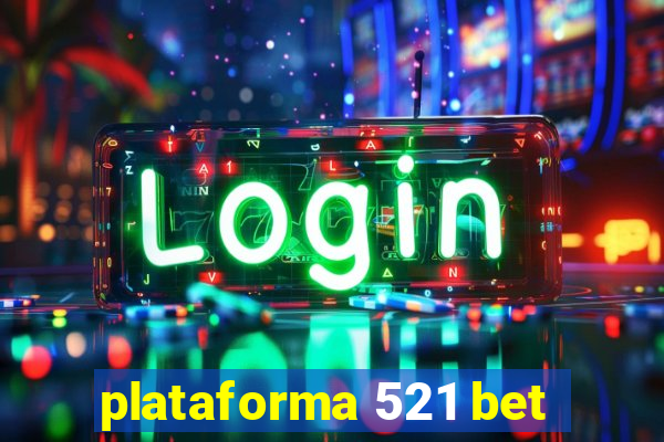 plataforma 521 bet