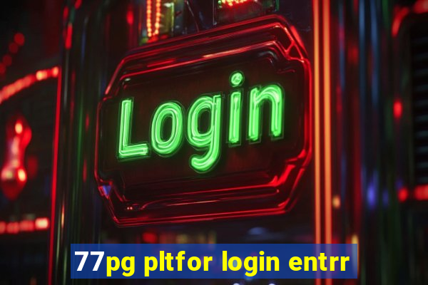 77pg pltfor login entrr