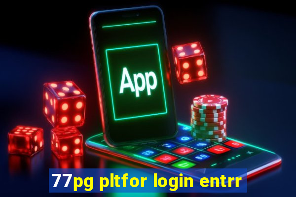 77pg pltfor login entrr