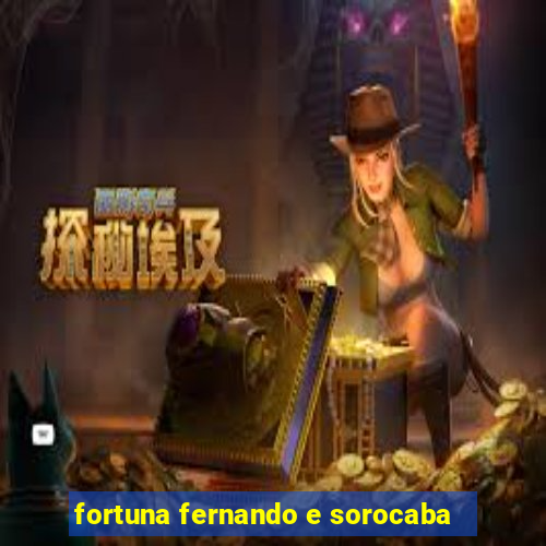 fortuna fernando e sorocaba