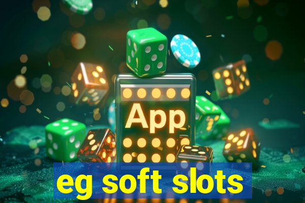 eg soft slots