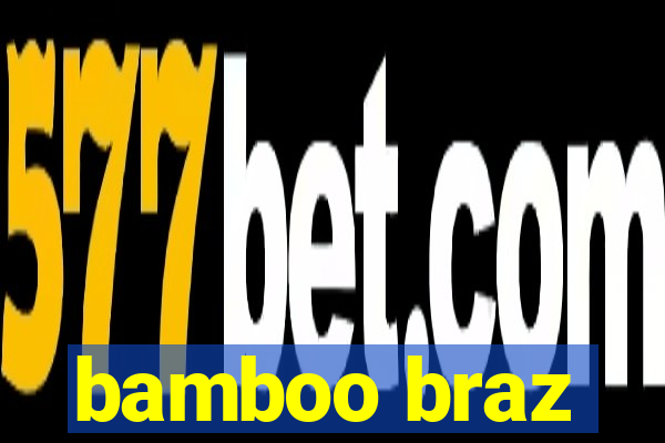 bamboo braz