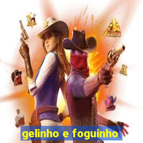 gelinho e foguinho