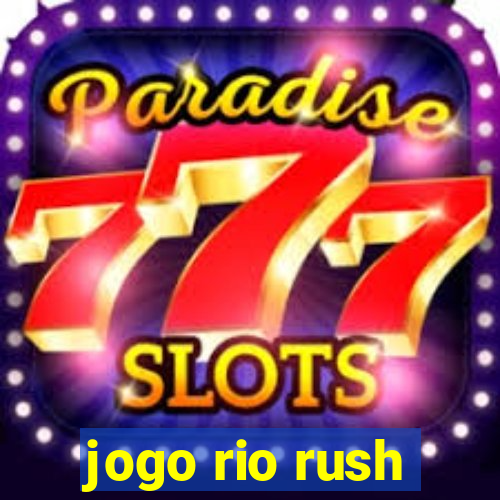 jogo rio rush