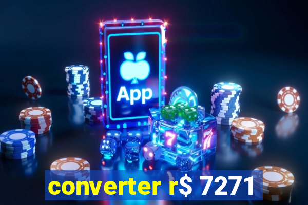 converter r$ 7271