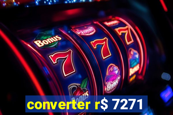 converter r$ 7271